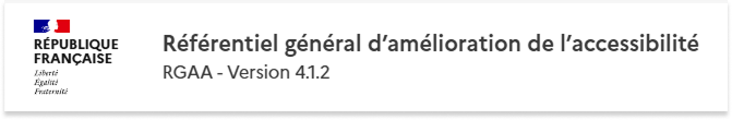 Capture d'écran issue du site Web Référentiel Général d’Amélioration de l’Accessibilité, avec le logo "République Française", et indiquant la version du RGAA : 4.1.2 - Ouvre une nouvelle fenêtre